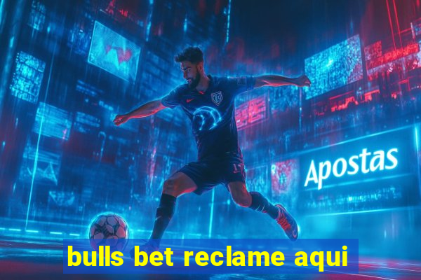 bulls bet reclame aqui